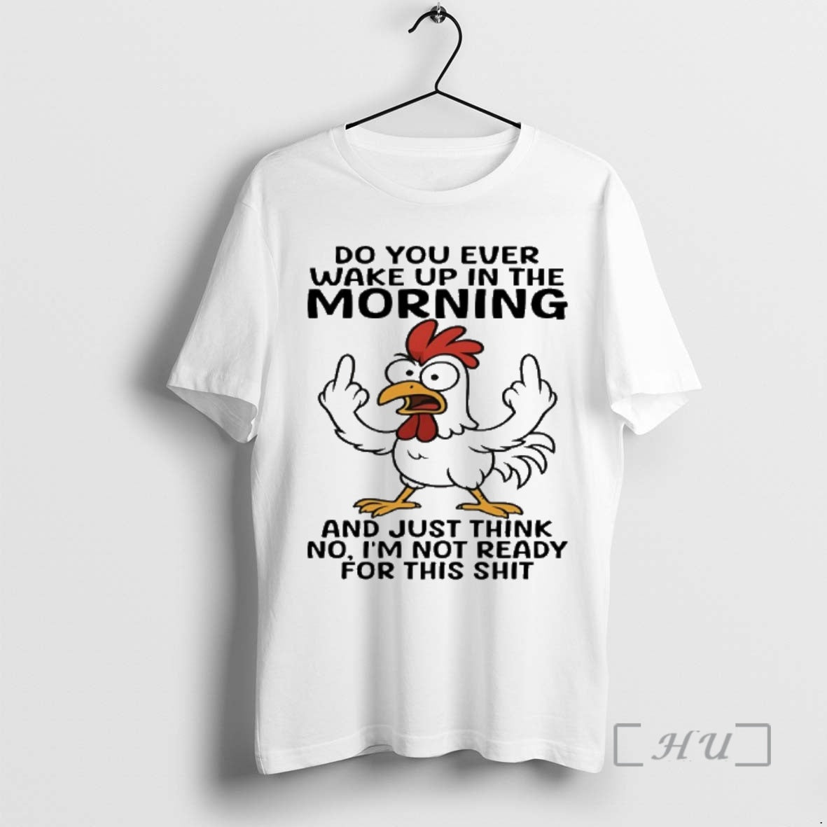 Trending Chicken Do You Ever Wake Up In The Morning And Just Think No Im