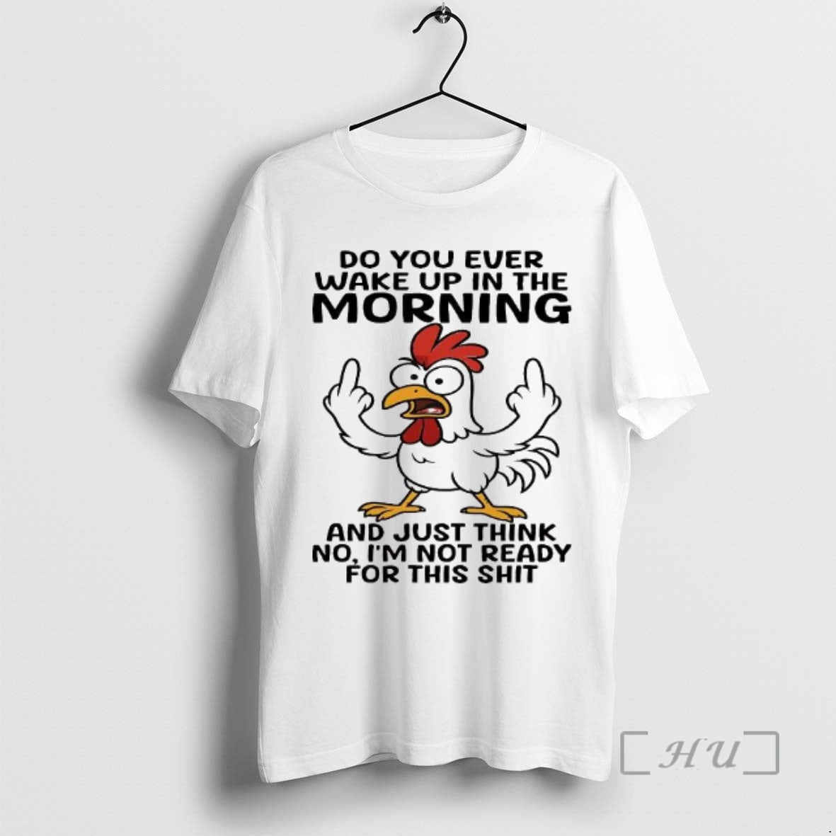 Trending Chicken Do You Ever Wake Up In The The Morning And Just Think No
