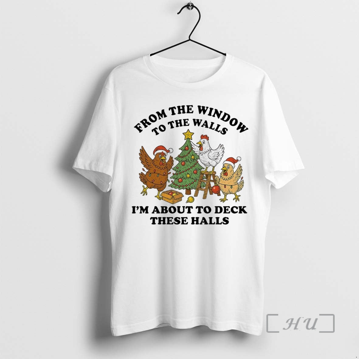 Trending Chicken From The Window To The Walls Im About To Deck These Halls Premium