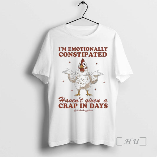 Trending Chicken Im Emotionally Constipated Havent Given A Crap In Days Premium T Shirts Sweater
