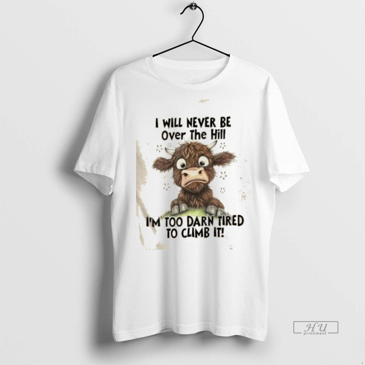 Trending Cow I Will Never Be Over The Hill Im Too Darn Tired To Climb