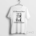 Trending Cute Cat If I Shenan Once Ill Shenanigan