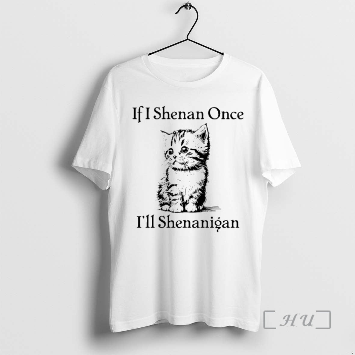 Trending Cute Cat If I Shenan Once Ill Shenanigan