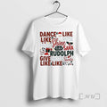 Trending Dance Like Frosty Shine Like Rudolph Give Like Santa Ornaments White Premium T Shirts