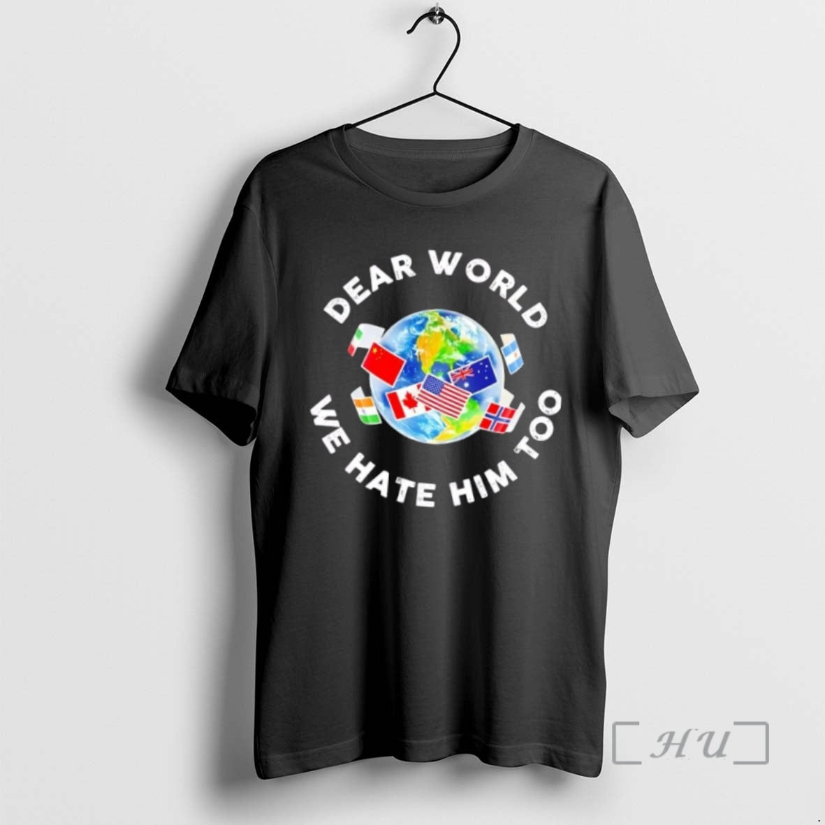 Trending Dear World We Hate Him Too Flags