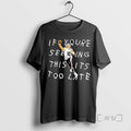 Trending Drake Maye If Youre Seeing This Its Too Late Tee Shirts Sweater