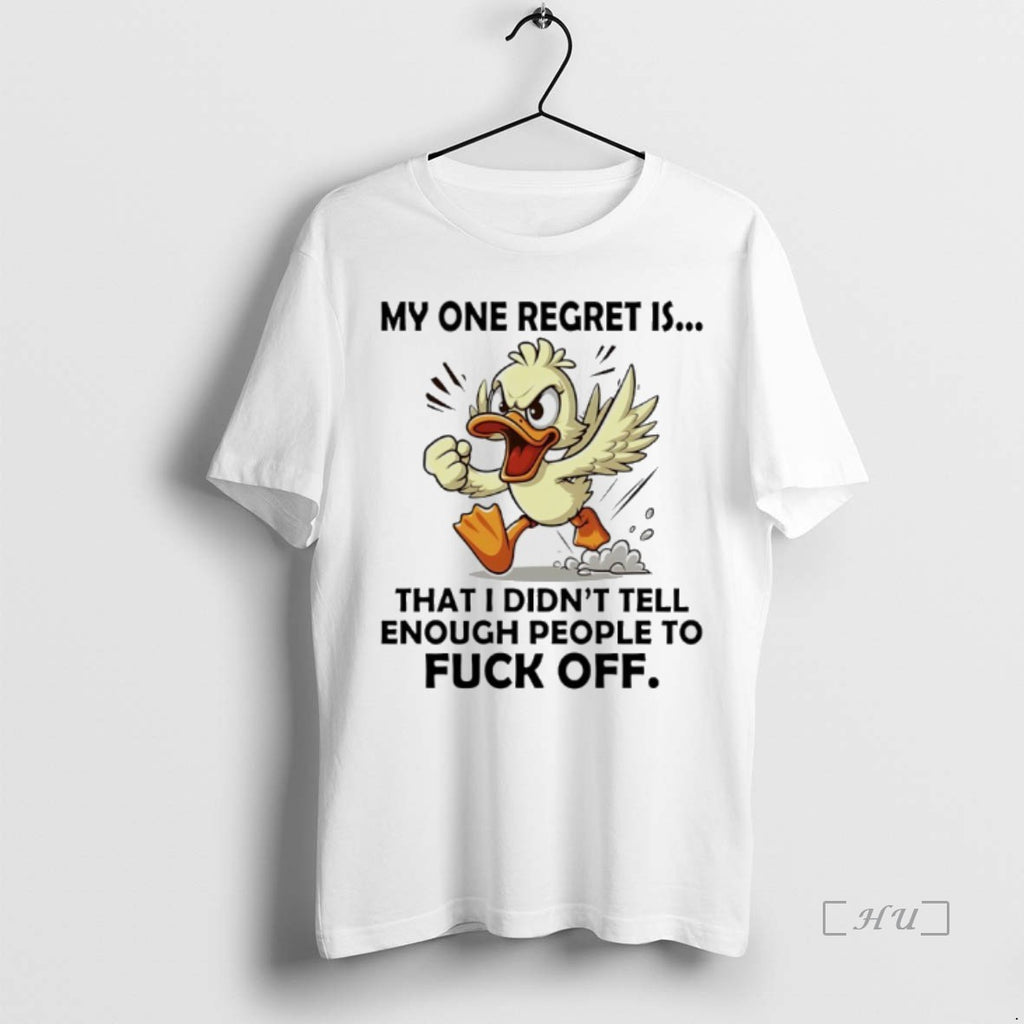 Trending Duck My One Regret Is That I Didnt Tell Enough People To Fuck Off