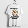 Trending Duck My One Regret Is That I Didnt Tell Enough People To Fuck Off