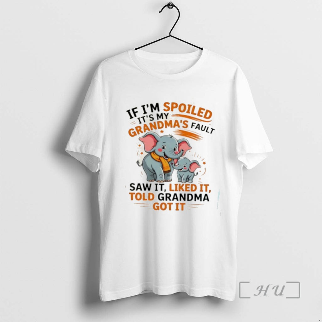 Trending Elephant If Im Spoiled Its My Grandmas Fault Saw It Liked It Told Grandma