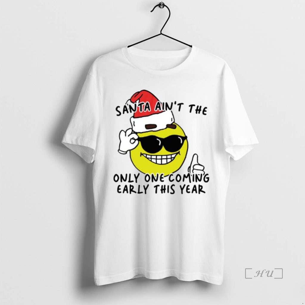 Trending Emoji Santa Aint The Only One Coming Early This Year Ornaments T Shirt Sweater