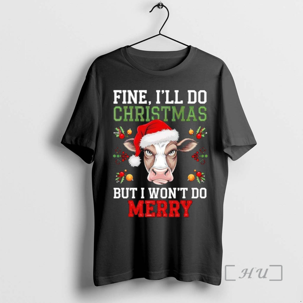 Trending Fine Ill Do Christmas But I Wont Do Merry Premium T Shirt Sweater