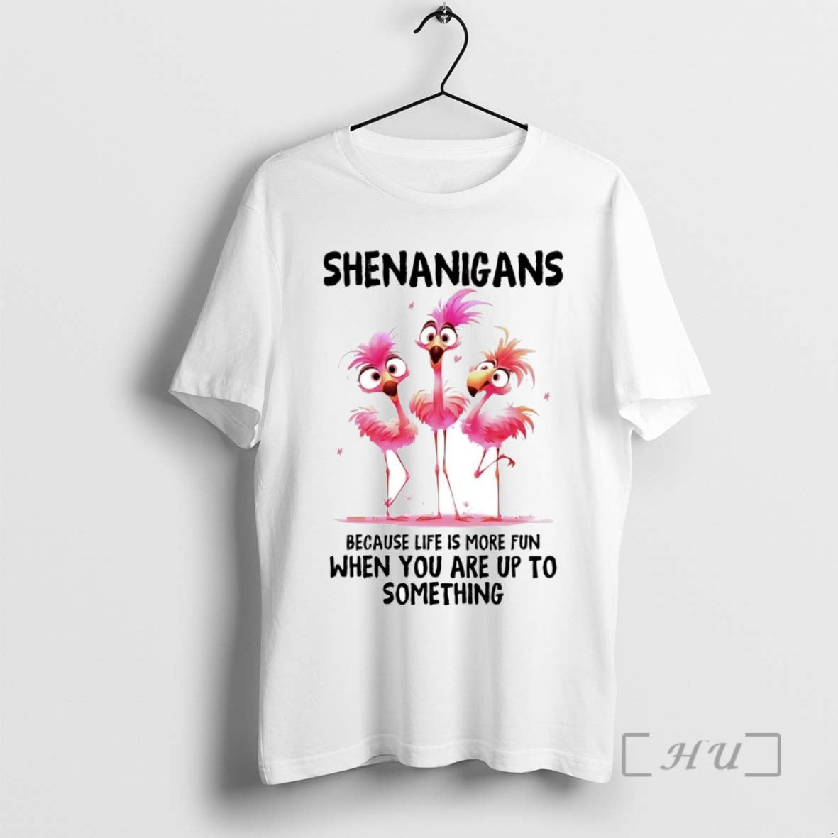 Trending Flamingo Shenanigans Because Life Is More Fun When You Are Up To Something Tee