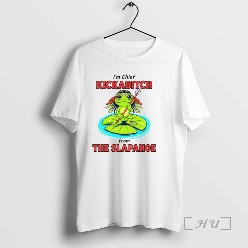 Trending Frog Native Im Chief Kickabitch From The Slapahoe Tee Shirts Sweater