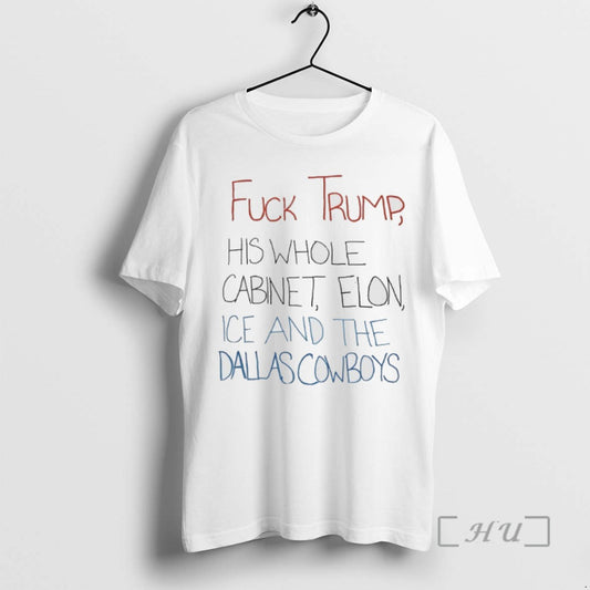 Trending Fuck Trump His Whole Cabinet Elon Ice And The Dallas Cowboys T Shirts Sweater
