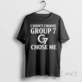 Trending G7 I Didnt Choose Group 7 Chose Me Premium T Shirt Sweater