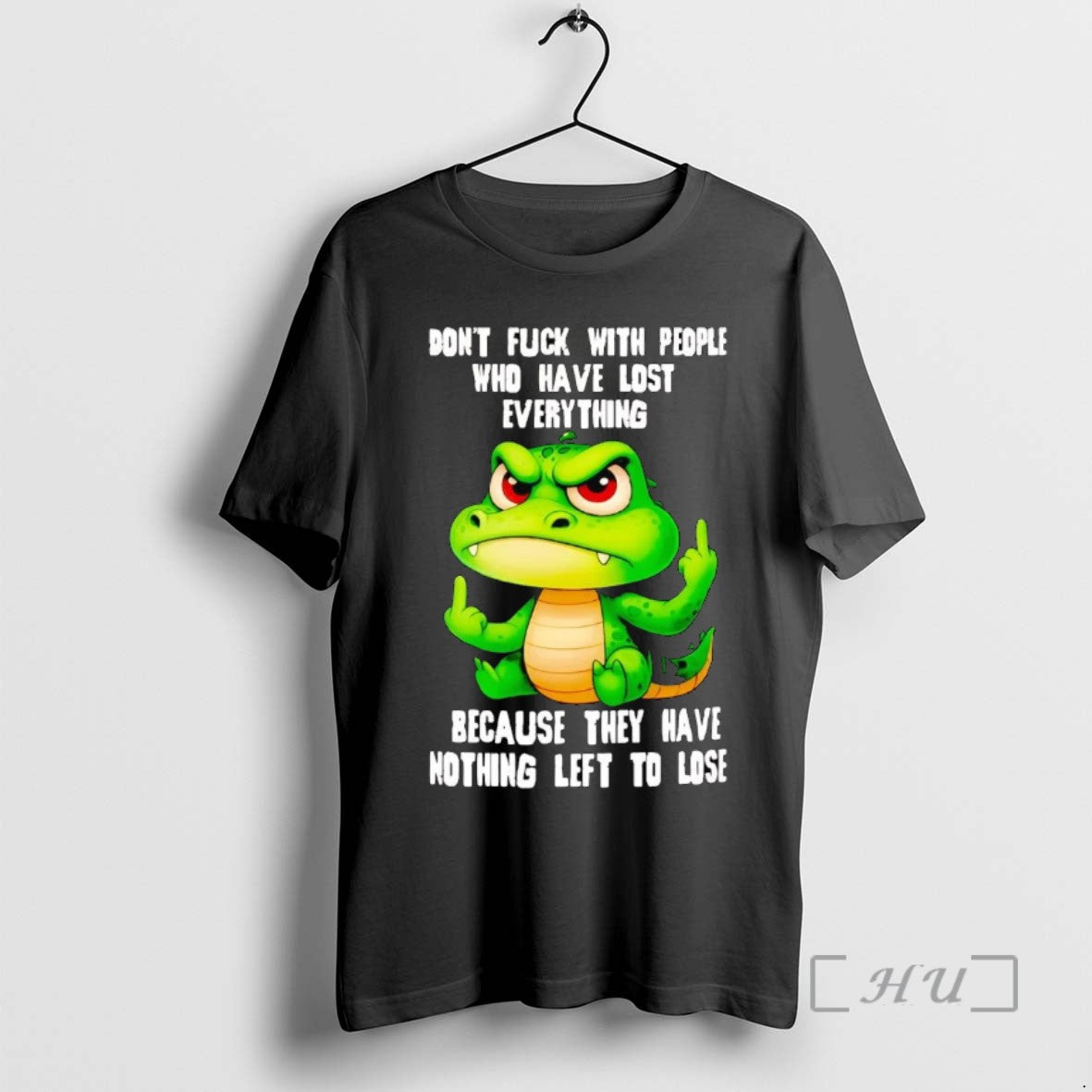 Trending Gator Dont Fuck With People Who Have Lost Everything