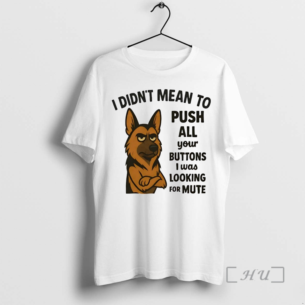Trending German Shepherd I Didnt Mean Push All Your Buttons I Was Looking Mute Premium
