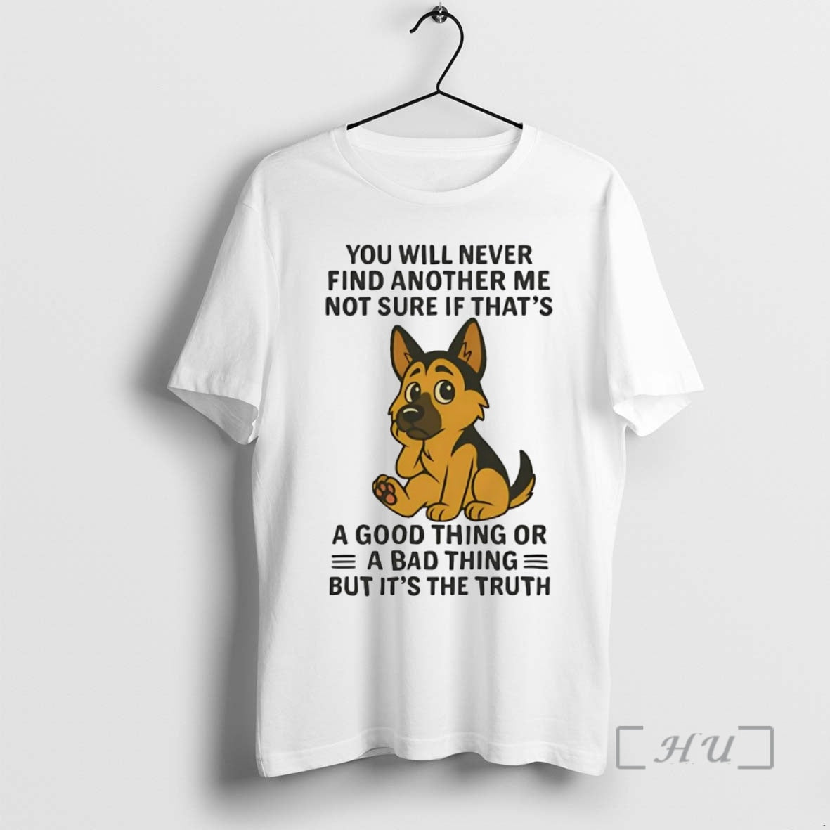 Trending German Shepherd You Will Never Find Another Me Not Sure Bad Thing Premium
