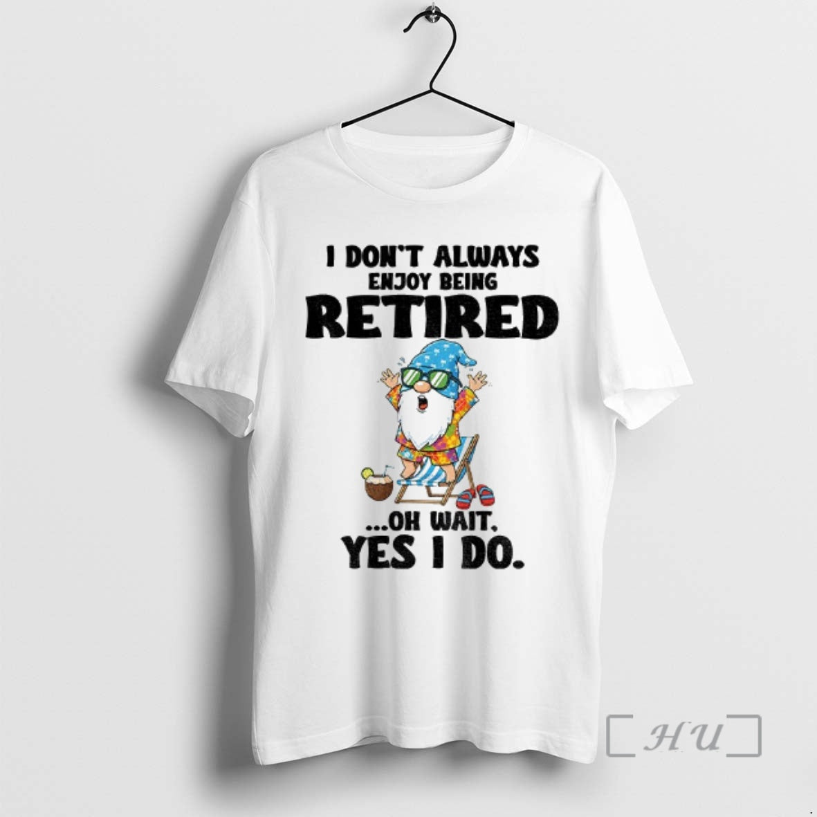 Trending Gnome I Dont Always Enjoy Being Retired Oh Wait Yes I Do Premium