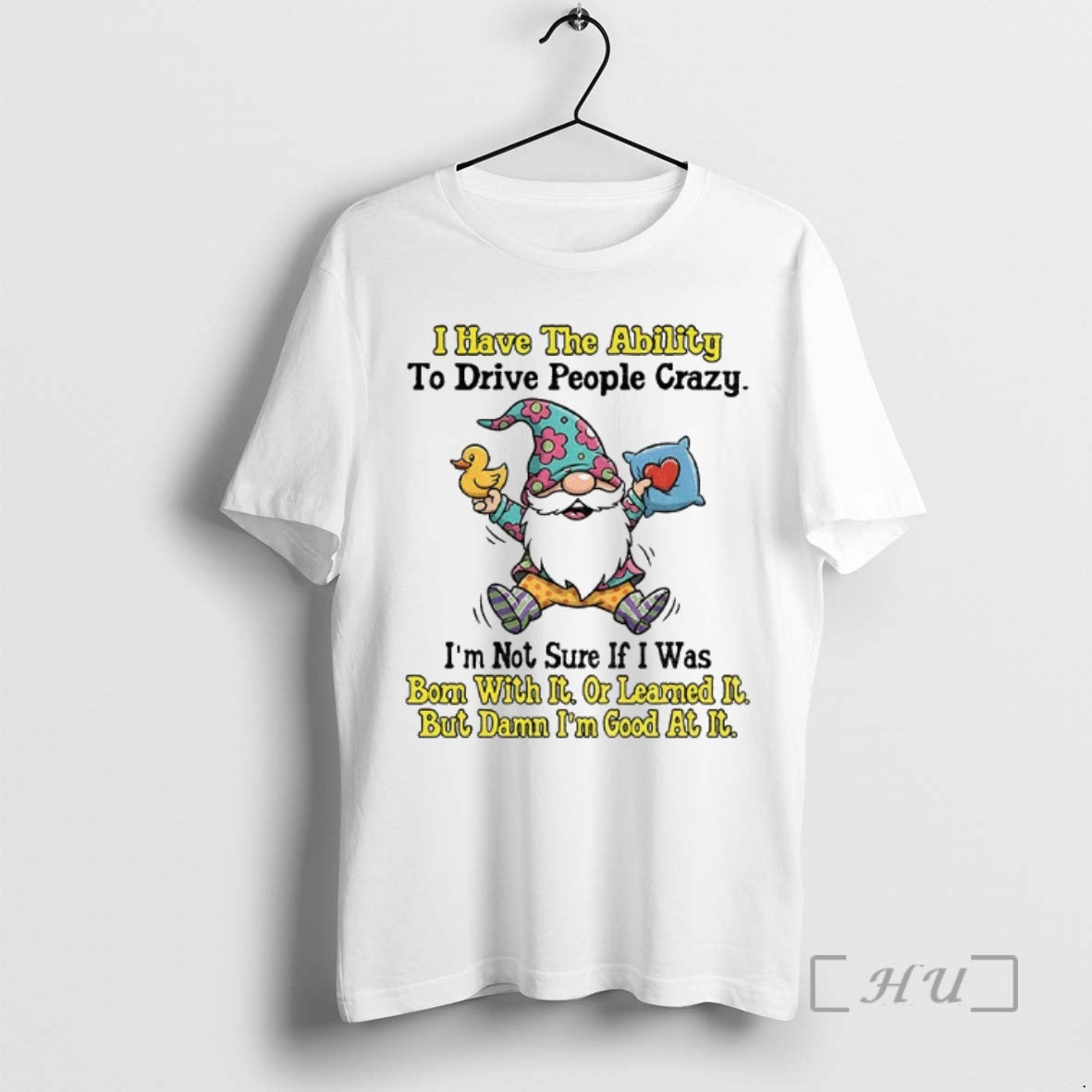 Trending Gnome I Have The Ability To Drive People Crazy Im Not Sure If