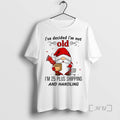 Trending Gnome Santa Claus Ive Decided Im Not Old Im 25 Plus Shipping And Handling