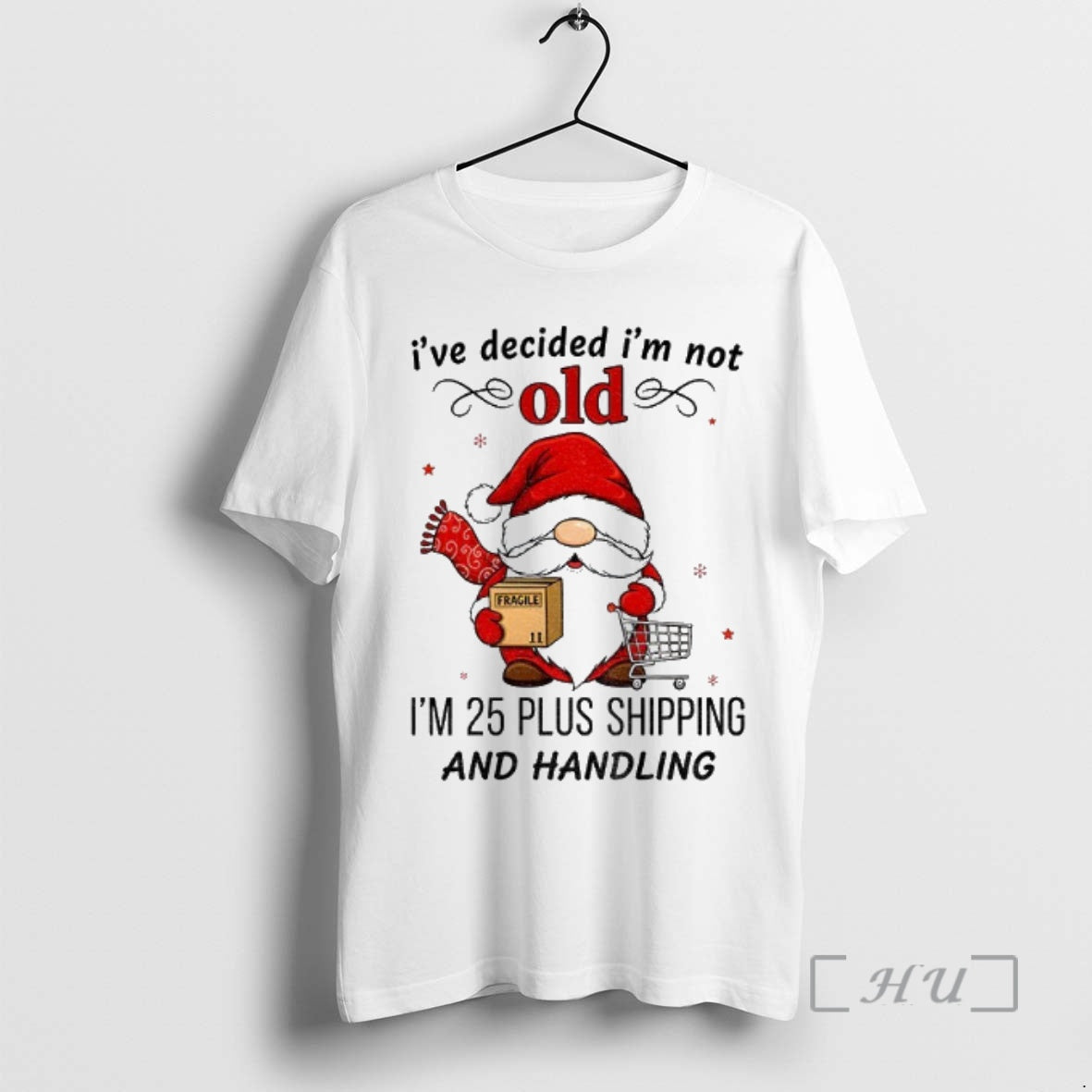 Trending Gnome Santa Claus Ive Decided Im Not Old Im 25 Plus Shipping And Handling