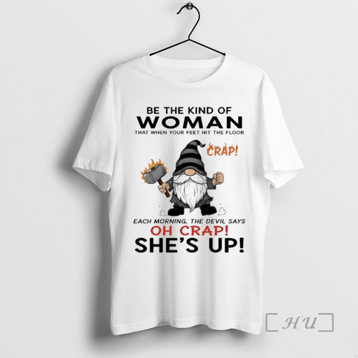 Trending Gnome Be The Kind Of Woman That When Your Feet Hit The Floor Each
