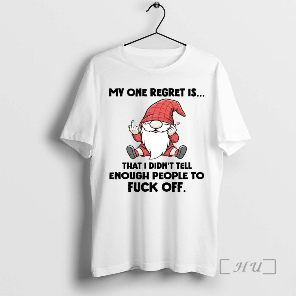 Trending Gnome My One Regret Is That I Didnt Tell Enough People To Fuck Off