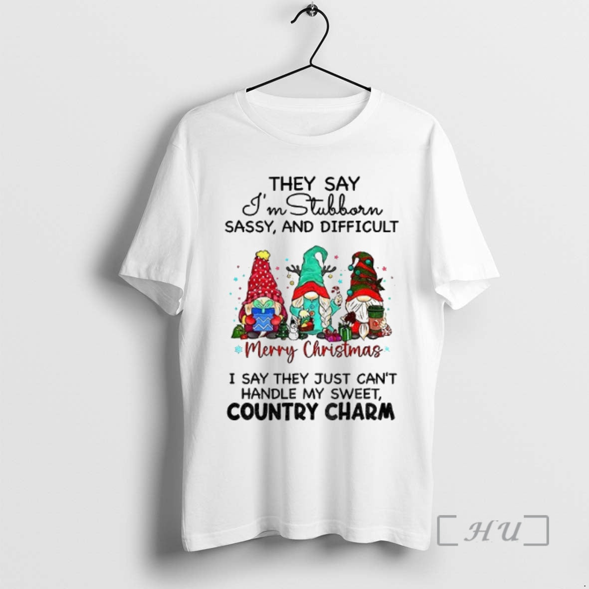 Trending Gnome They Say Im Stubborn Sassy And Difficult I Say They Just Cant Handle