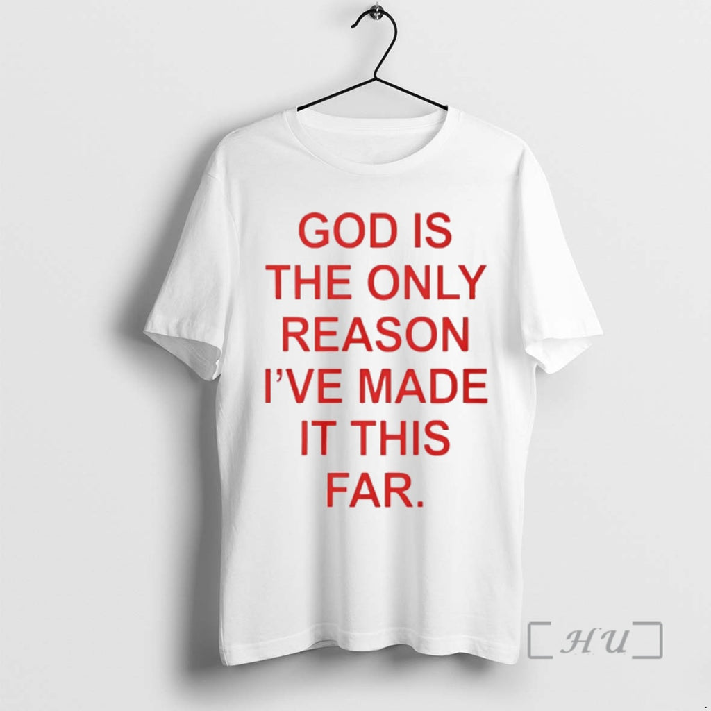 Trending God Is The Only Reason Ive Made It This Far Premium T Shirt Sweater