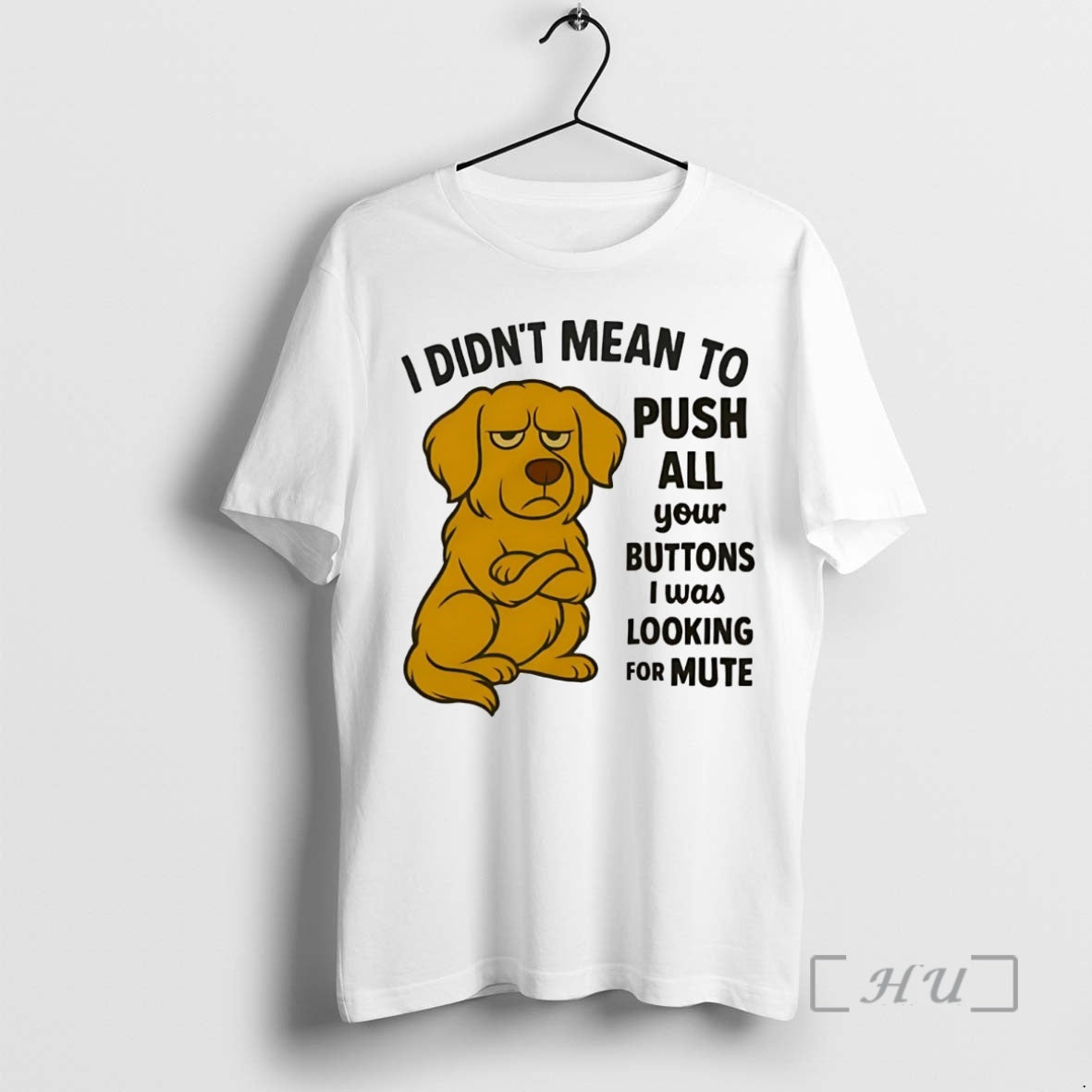 Trending Golden Retriever I Didnt Mean To Push All Your Buttons Looking Mute Premium