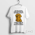 Trending Golden Retriever You All Never Find Another Me Not Sure If Bad Thing Premium