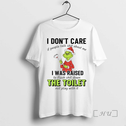 Trending Grinch Christmas I Dont Care If People Talk Shit About Me I Was Raised