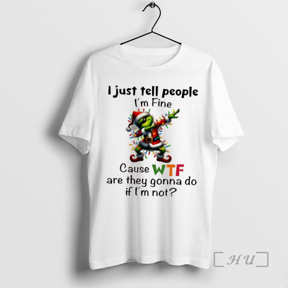 Trending Grinch Christmas I Just Tell People Im Fine Cause Wf Are They Gonna Do