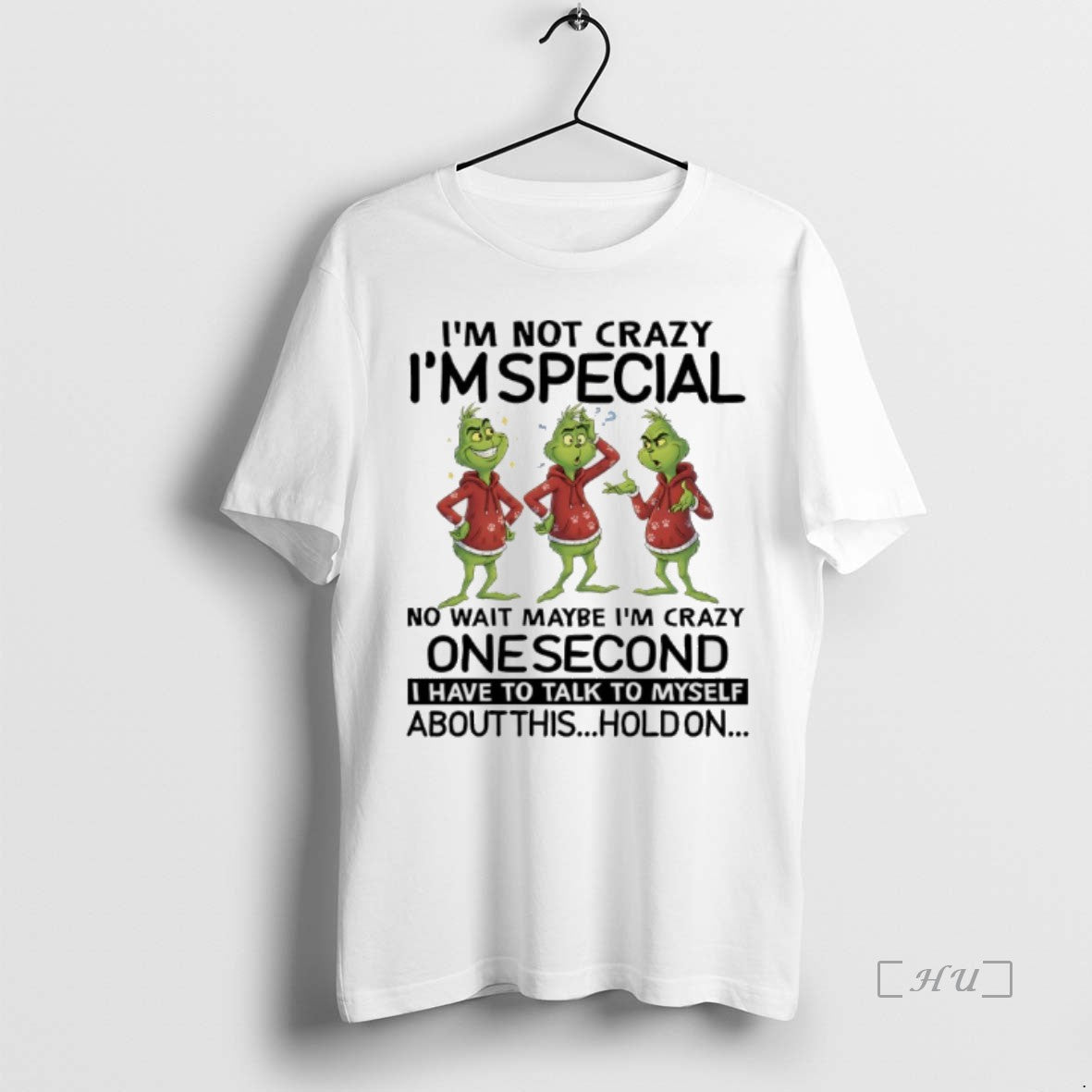 Trending Grinch Christmas Im Not Crazy Im Special No Wait Maybe Im Crazy One Second