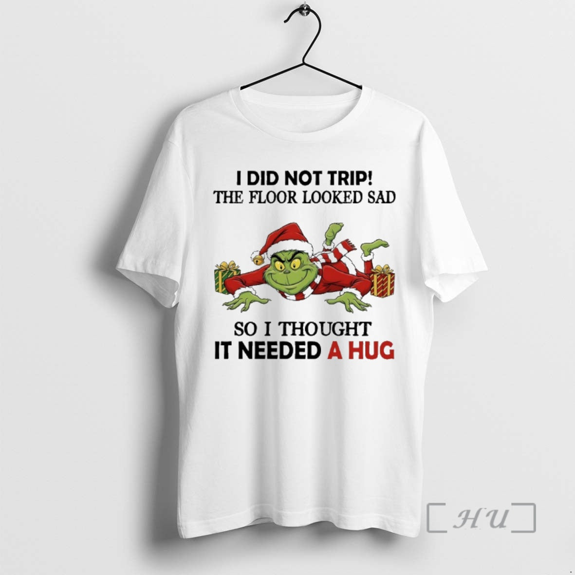 Trending Grinch Christmas Gift I Did Not Trip The Floor Looked Sad So I Thought