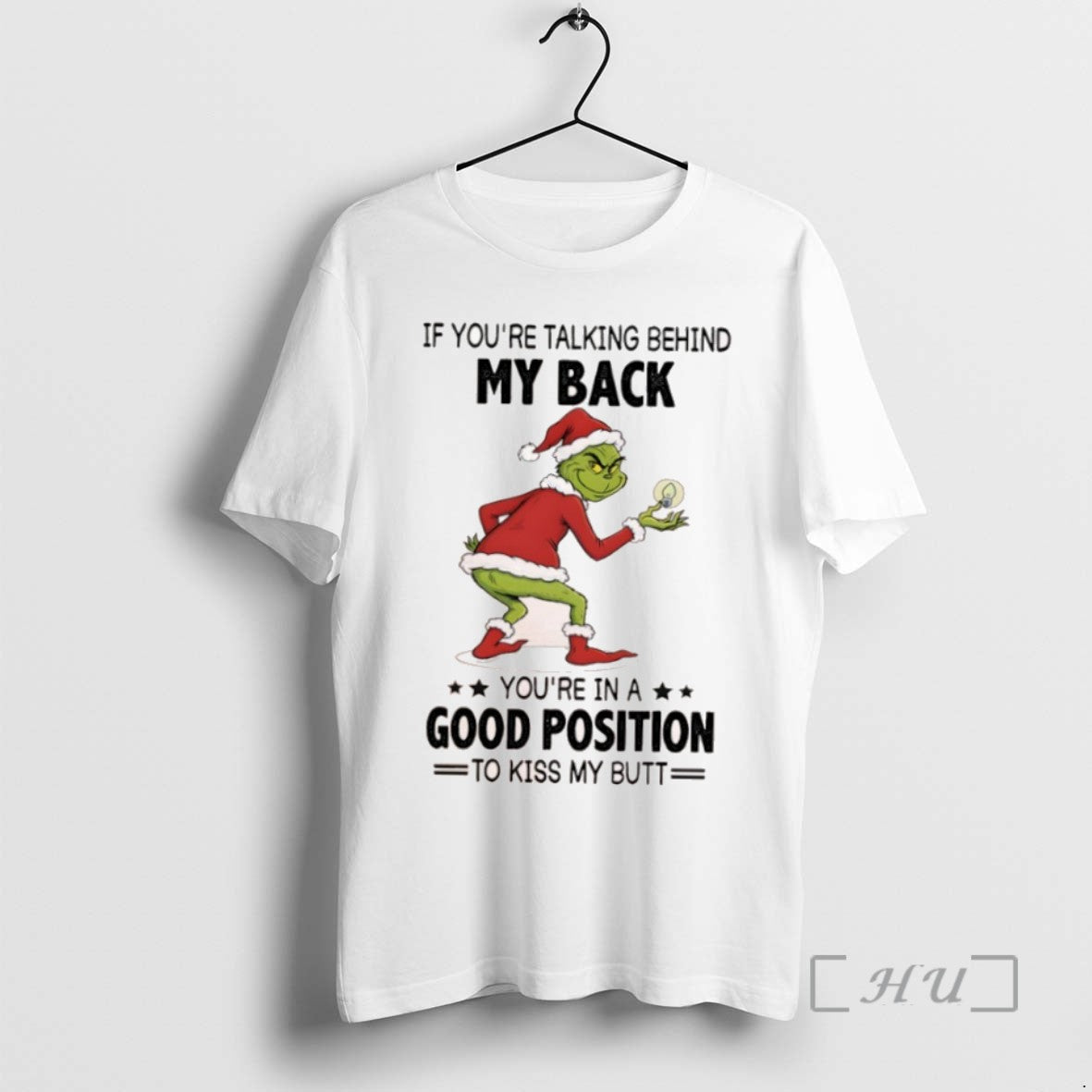 Trending Grinch Christmas If Youre Talking Behind My Back Youre In A Good Position