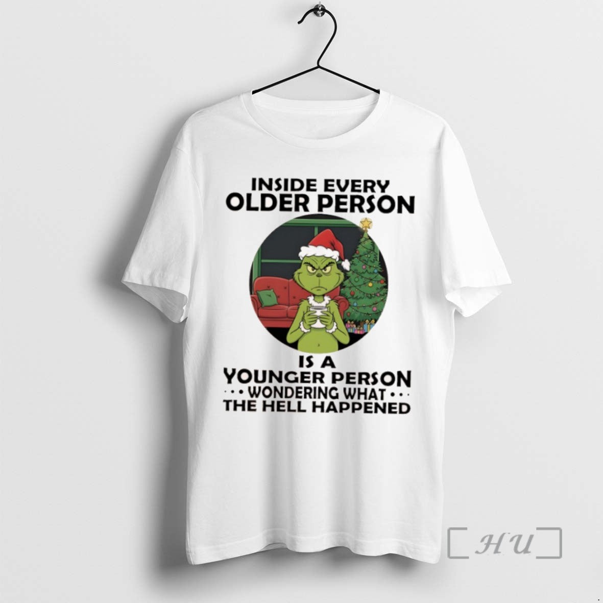 Trending Grinch Christmas Inside Every Older Person Is A Younger Person Wondering What The Hell