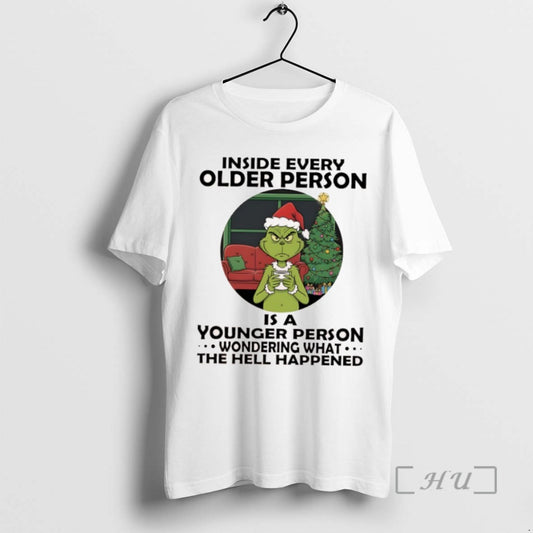 Trending Grinch Christmas Inside Every Older Person Is A Younger Person Wondering What The Hell
