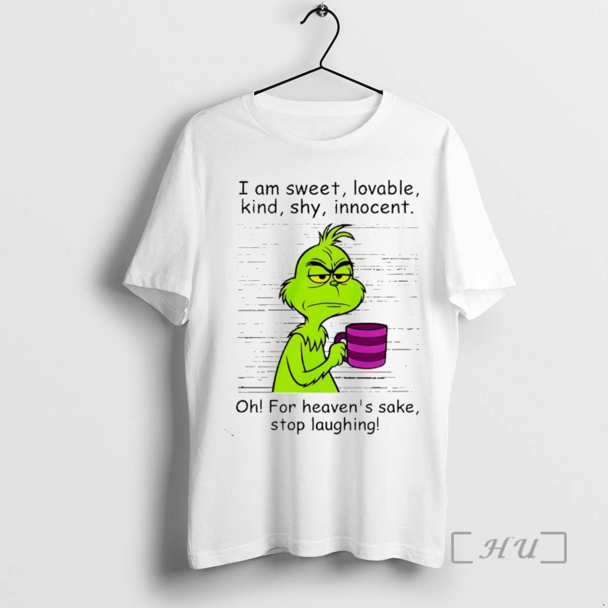 Trending Grinch I Am Sweet Lovable Kind Shy Innocent Oh For Heavens Sake Stop Laughing