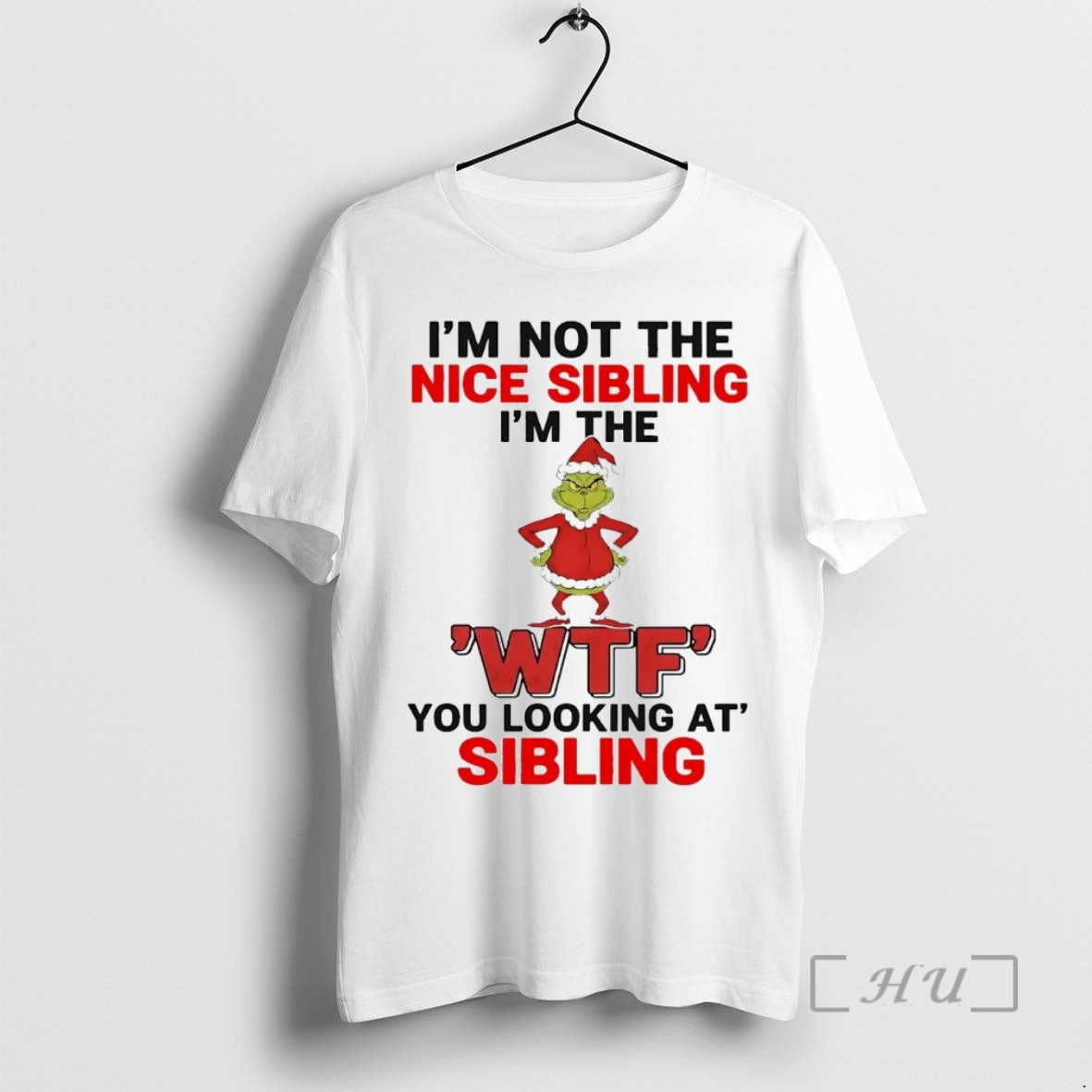 Trending Grinch Im Not The Nice Sibling Im The Wtf You Looking At Christmas Premium