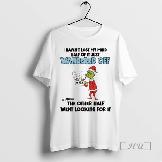 Trending Grinch Santa Claus I Havent Lost My Mind Half Of It Just Wandered Off