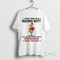 Trending Grinch Santa Claus I Must Have An A Mazing Butt Every Time I Finish