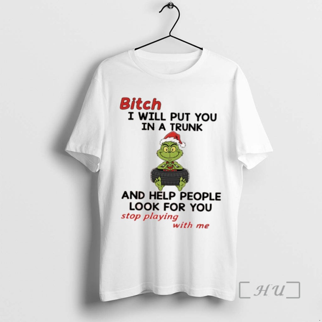 Trending Grinch Santa Bitch I Will Put You In A Trunk And Help People Look