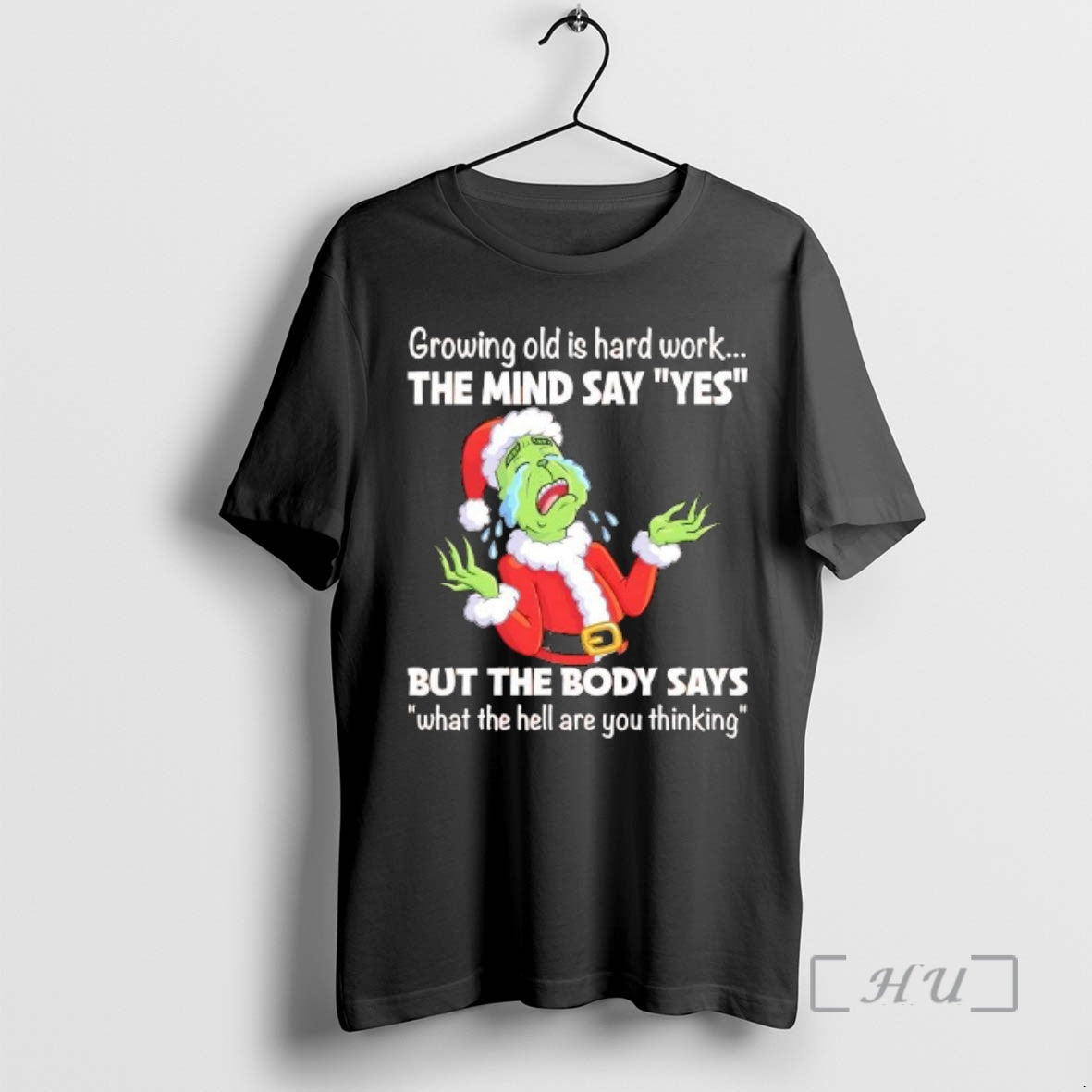 Trending Grinch Santa Growing Old Is Hard Work The Mind Sayyes But The Body Says
