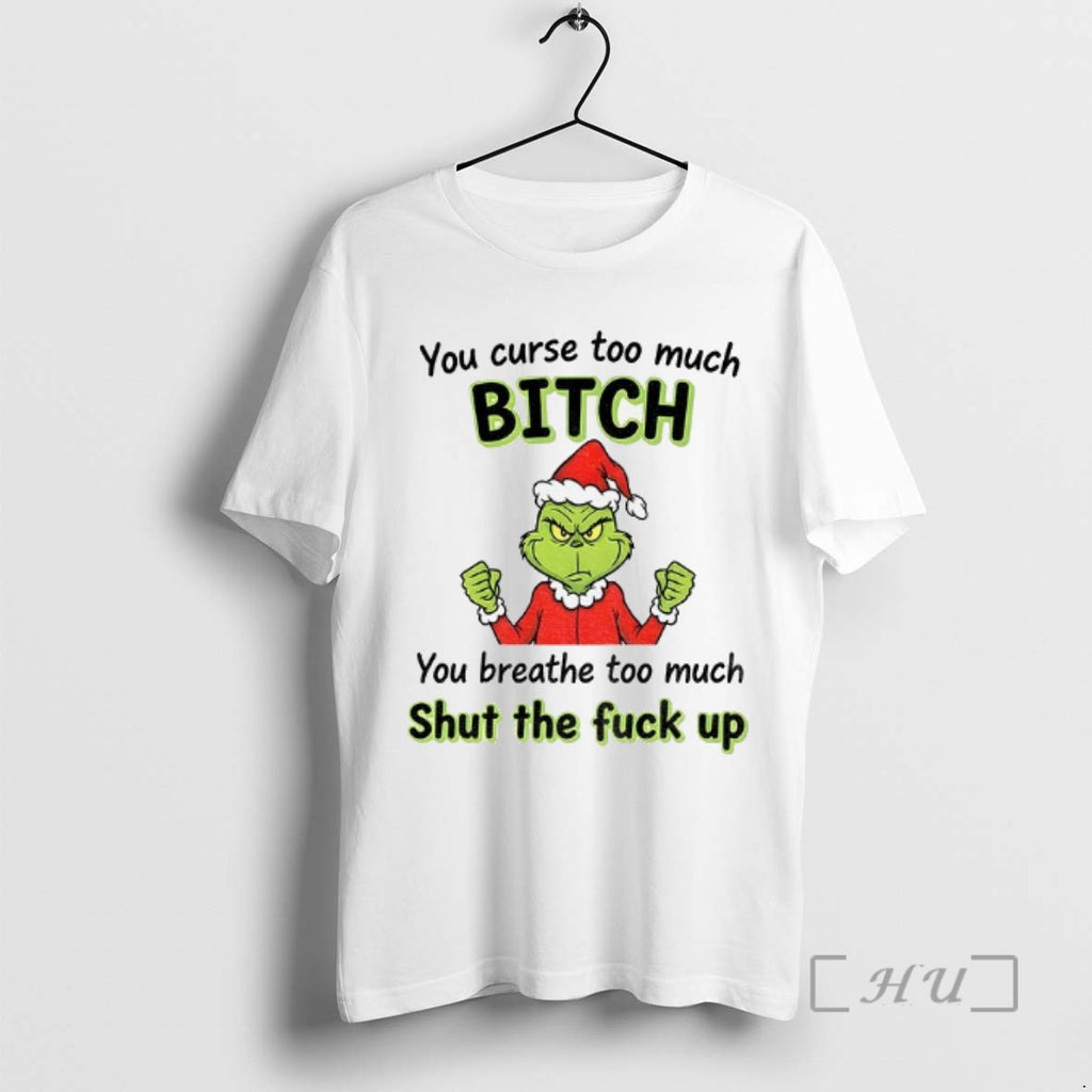 Trending Grinch Santa Hat You Curse Too Much Bitch You Breathe Too Much Shut The