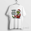 Trending Grinch Sorry Im A Bit Moody Today