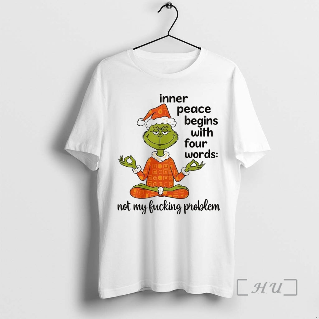 Trending Grinch Inner Peace Begins With Four Words Not My Fucking Problem Christmas Premium