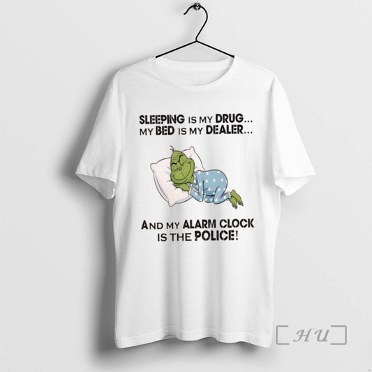 Trending Grinch Sleeping Is My Drug My Bed Is My Dealer And My Alarm Clock