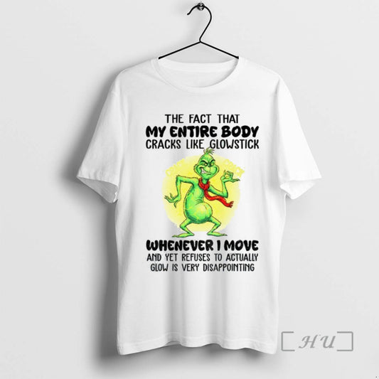 Trending Grinch The Fact That My Entire Body Cracks Like Glowstick Whenever I Move And